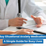 Buy Situational Anxiety Medication A Simple Guide for Busy Lives