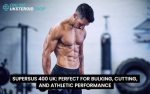 SUPERSUS 400 UK PERFECT FOR BULKING, CUTTING, AND ATHLETIC PERFORMANCE